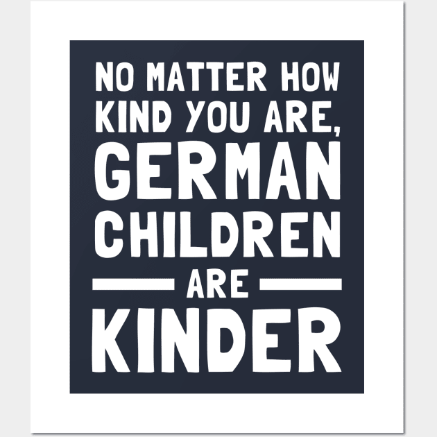 No Matter How Kind You Are German Children Are Kinder Wall Art by dumbshirts